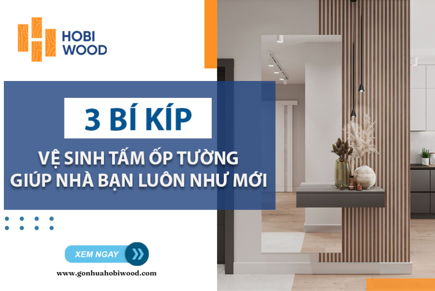 Hướng dẫn chăm sóc và vệ sinh tấm ốp tường sạch, đẹp